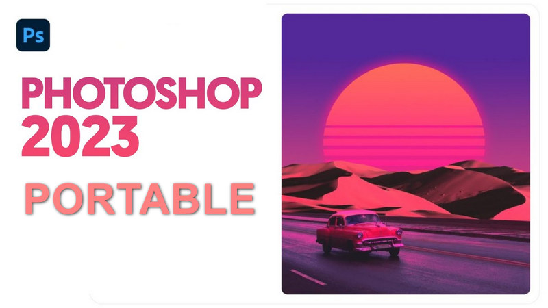 Photoshop 2023 Portable | Không cần cài đặt